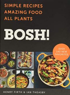 BOSH!: Simple Recipes, Amazing Food, All Plants by Henry Firth and Ian Theasby