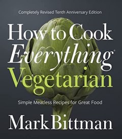Mark Bittman How to Cook Everything Vegetarian