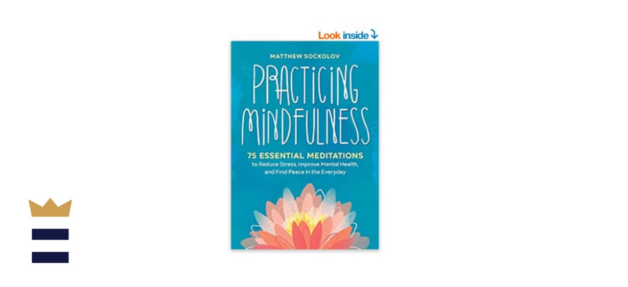 ”Practicing Mindfulness: 75 Essential Meditations”
