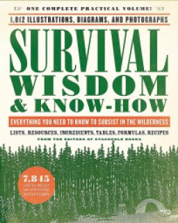 Survival Wisdom & Know-How: Everything You Need to Know to Subsist in the Wilderness